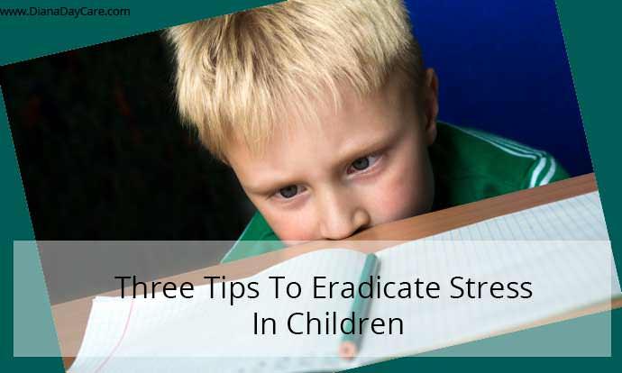 Three Tips To Eradicate Stress In Children